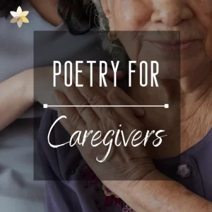 Poetry for Caregivers Poetry for Caregivers