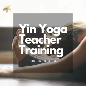 Yin Yoga Teacher Training (100 HR) Yin Yoga Teacher Training (100 HR)